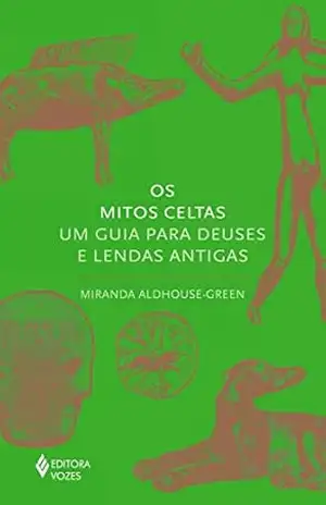 Os mitos celtas: Um guia para deuses e lendas antigas (Série Mitos) – Miranda Aldhouse-Green