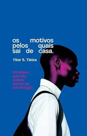 Os Motivos Pelos Quais Saí de Casa – Vitor S. Vieira