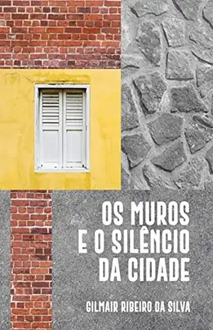 Os Muros E O Silêncio Da Cidade – Gilmair Ribeiro Da Silva