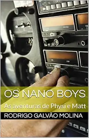 Os nano boys: As aventuras de Physi e Matt – Rodrigo Galvão Molina
