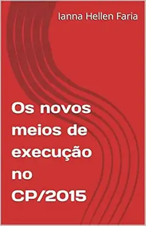 Os novos meios de execução no CP/2015 - Ianna Hellen Faria