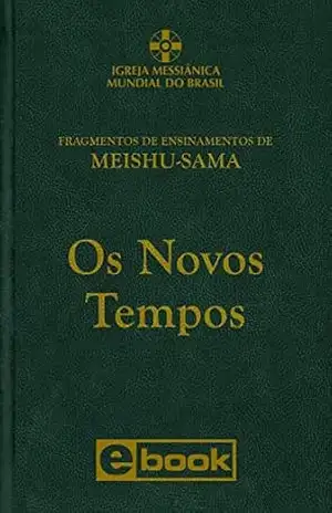 Os Novos Tempos: Fragmentos de Ensinamentos de Meishu–Sama – Meishu Sama