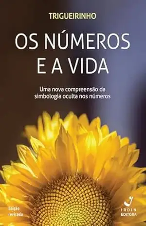Os Números e a Vida; Uma nova compreensão da simbologia oculta dos números – José Trigueirinho Netto