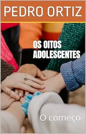 Os oitos adolescentes: O começo - Pedro M Ortiz