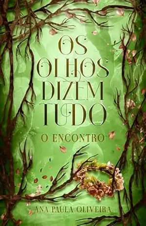 Os Olhos Dizem Tudo: O Encontro (Trilogia Os Olhos Dizem Tudo Livro 1) – Ana Paula Oliveira