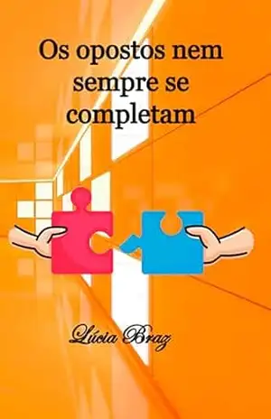 Os opostos nem sempre se completam – Maria Lúcia da Silva Braz