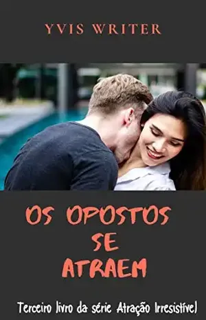 OS OPOSTOS SE ATRAEM: Livro 3 - YVIS WRITER
