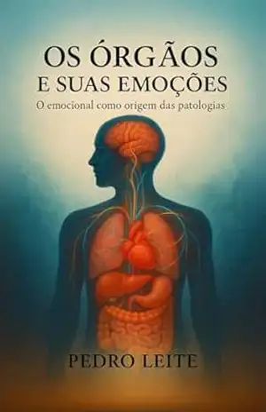 Os Orgaos e sua emoções: O emocional como origem das patologias – Pedro  Leite