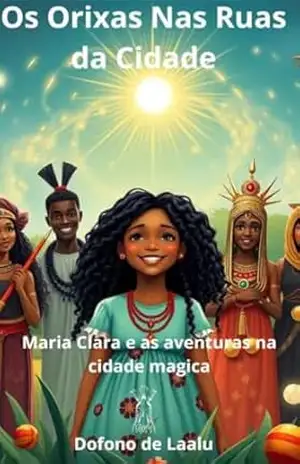 Os Orixás nas Ruas da Cidade: Uma Aventura Mágica (Os Orixás nas Ruas da Cidade – ebooks infantis) – Dofono de Laalu