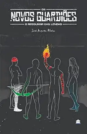 Os Os novos guardiões: o ressurgir das lendas - José Augusto Ribeiro