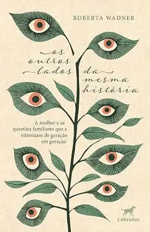 Os outros lados da mesma história: A mulher e as questões familiares que a vitimizam de geração em geração – Roberta Wadner