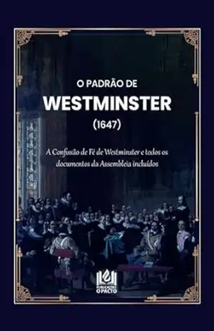 Os Padrões de Westminster – Assembleia  de Westminster