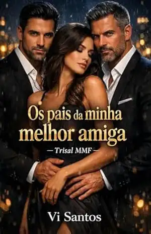 Os pais da minha melhor amiga: Trisal MMF (Tentação a três – Trisais MMF Livro 12) - Vi Santos