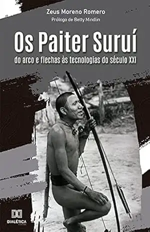 Os Paiter Suruí: do arco e flechas às tecnologias do século XXI – Zeus Moreno Romero