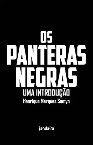 Os Panteras Negras: Uma introdução – Henrique Marques Samyn