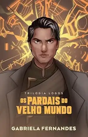 Os pardais do velho mundo – A continuação de "As andorinhas de um continente em chamas" e o segundo volume da Trilogia Logos - Gabriela Fernandes