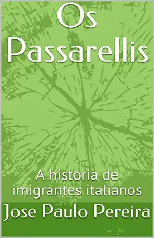Os Passarellis: A historia de imigrantes italianos – Jose Paulo Pereira