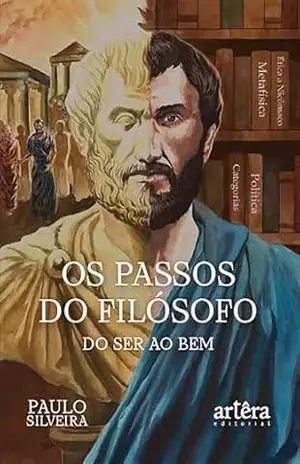 Os Passos do Filósofo – do Ser ao Bem: Um Romance Histórico–Filosófico – Paulo Silveira
