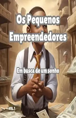 OS PEQUENOS EMPREENDEDORES: Em Busca de Um Sonho. – JOAO  JUNIOR