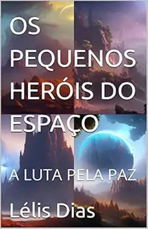 OS PEQUENOS HERÓIS DO ESPAÇO: A LUTA PELA PAZ – Lélis Dias