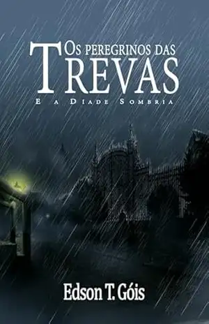 Os Peregrinos das Trevas: e a Díade Sombria – Edson  Tavares Góis Filho
