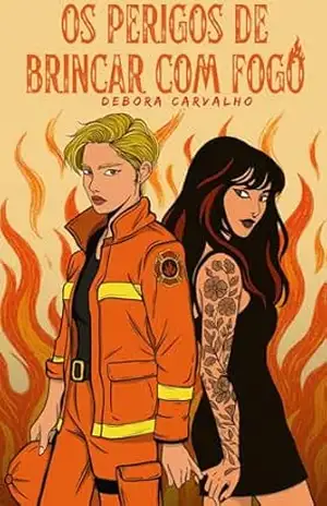 Os perigos de brincar com fogo - Debora  Carvalho