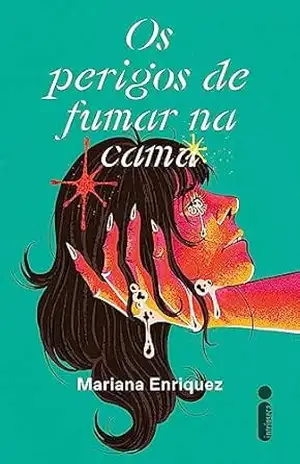 Os perigos de fumar na cama – Mariana Enriquez