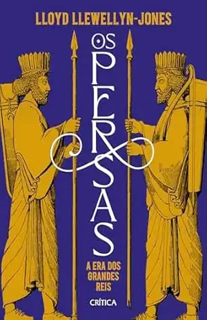 Os persas: A era dos grandes reis – Lloyd Llewellyn-Jones