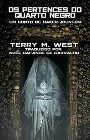 Os Pertences do quarto negro: Um conto de Baker Johnson – Terry M. West