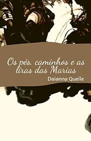 Os pés, os caminhos e as liras das Marias – Daianna Quelle
