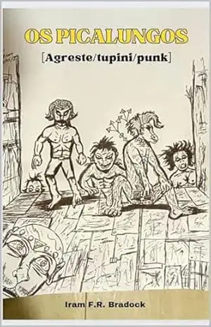 OS PICALUNGOS: [Agreste/Tupini/Punk] – Iram  F. R. “Bradock”