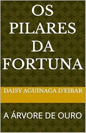 OS PILARES DA FORTUNA: A ÁRVORE DE OURO (histórias do mundo) – DAISY AGUINAGA d’EIBAR