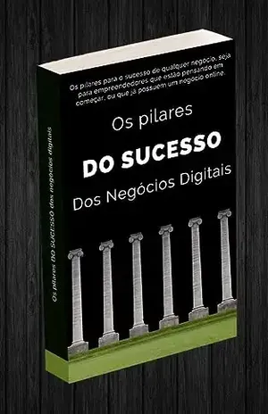 OS PILARES DO SUCESSO DOS NEGÓCIOS DIGITAIS - HUGO FERREIRA