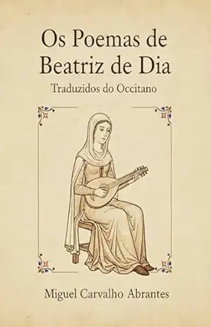 Os Poemas de Beatriz de Dia: Traduzidos do Occitano - Beatriz de Dia
