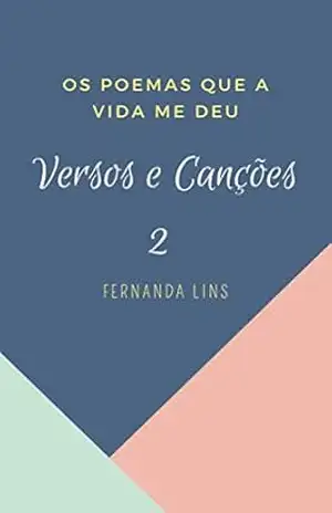 Os Poemas Que A Vida Me Deu: Versos e Canções 2 - Fernanda Lins