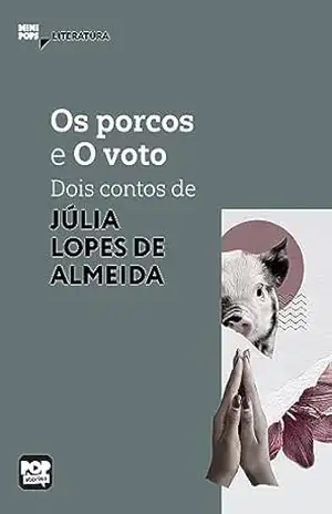 Os porcos e O voto: Dois contos de Júlia Lopes de Almeida: Literatura (MiniPops) – Júlia Lopes de Almeida