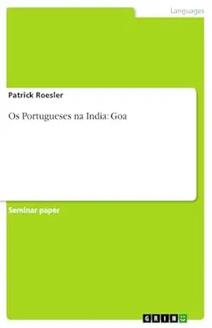 Os Portugueses na India: Goa – Patrick Roesler