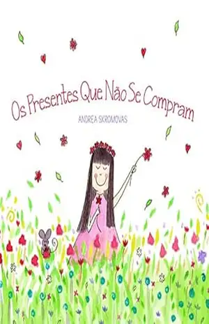 Os Presentes Que Não Se Compram: um livro infantil sobre valores e gratidão – Andrea Skromovas