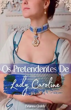 Os Pretendentes De Lady Caroline (Os Heyworth Livro 1) - Brianna Quinly
