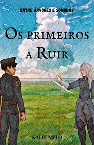 Os Primeiros a Ruir: Entre Árvores e Sombras - Kalel Melo