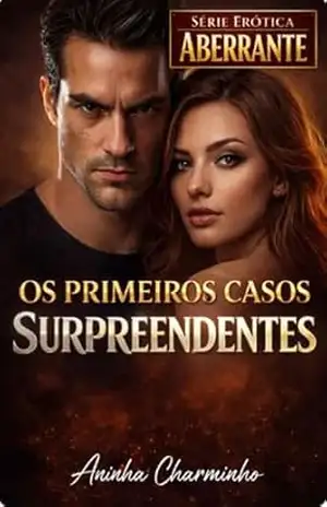 OS PRIMEIROS CASOS SUPREENDENTES (Série Erótica Aberrante) – Aninha Charminho