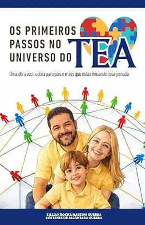 OS PRIMEIROS PASSOS NO UNIVERSO DO TEA: Uma obra acolhedora para pais que estão iniciando essa jornada – SÓSTENES  DE ALCÂNTARA GUERRA