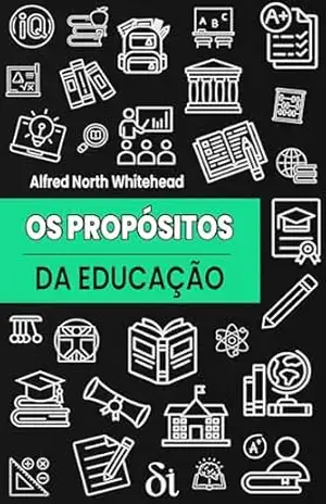 Os Propósitos da Educação: e Outros Ensaios – Alfred North Whitehead