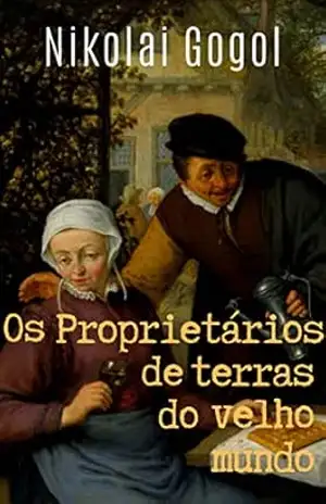 Os proprietários de terras do velho mundo – Nikolai Gogol
