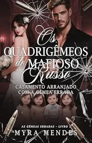 Os Quadrigêmeos do Mafioso Russo: Casamento Arranjado com a Gêmea Errada (As Gêmeas Erradas – Livro 1) – Myra Mendes