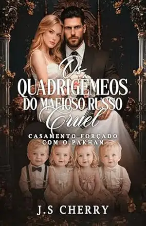 Os Quadrigêmeos do Mafioso Russo Cruel: Casamento forçado com o Pakhan (Dinastia Volkov Livro 1) – J.S Cherry