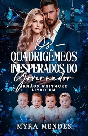 Os Quadrigêmeos Inesperados do Governador: Irmãos Whitmore – Livro 1 – Myra Mendes