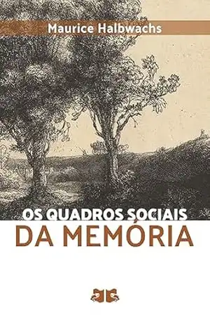 Os quadros sociais da memória (Memória e Sociedade: Maurice Halbwachs) – Maurice Halbwachs