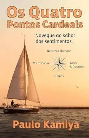 Os Quatro Pontos Cardeais: Navegue ao sabor dos sentimentos. – Paulo Kamiya