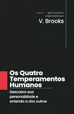 Os Quatro Temperamentos Humanos: Descubra sua personalidade e entenda a dos outros – V. Brooks